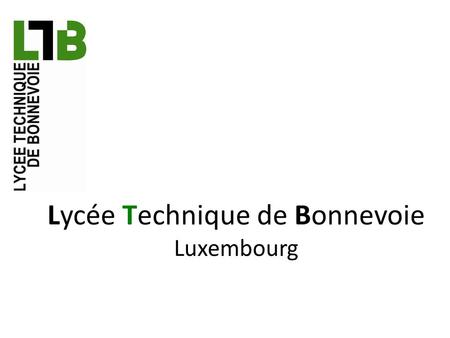 Lycée Technique de Bonnevoie Luxembourg. Location Adress : LTB 119, rue du cimetière L-1338 Luxembourg In the south of Luxembourg City.