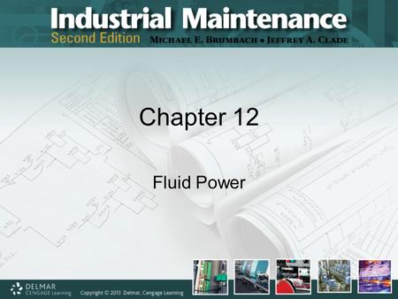 Chapter 12 Fluid Power. Objectives Upon completing this chapter, you should be able to: –Discuss some fluid power fundamentals –Explain psi, psig, psia,