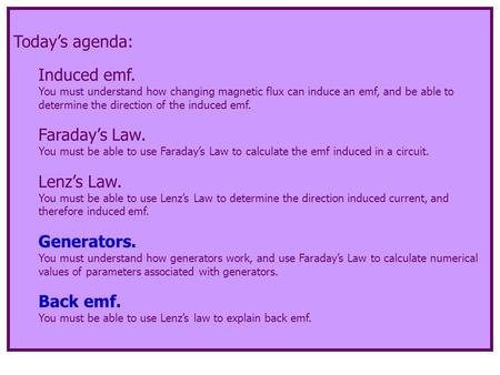 Today’s agenda: Induced emf. You must understand how changing magnetic flux can induce an emf, and be able to determine the direction of the induced emf.