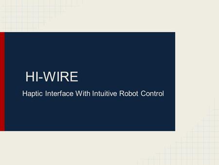 HI-WIRE Haptic Interface With Intuitive Robot Control.