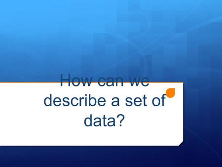 How can we describe a set of data?. Range  Range: The range tells you how spread out the data is. Tournament12345678910 Points9610915912 2013 Carey recorded.