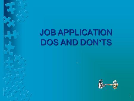 1 JOB APPLICATION DOS AND DON ’ TS.. Group Application Review Look over the three job applications. Make notes about whether you believe they did a good.