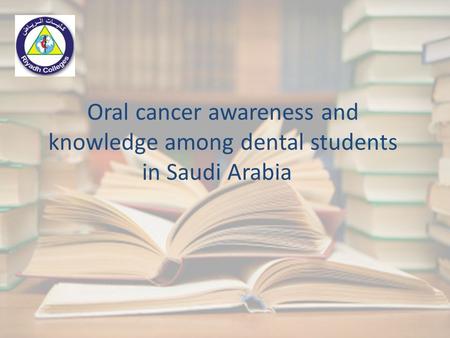 Oral cancer awareness and knowledge among dental students in Saudi Arabia.