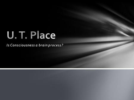 Is Consciousness a brain process?. What does it take even to entertain the possibility that minds are nothing more than brains? i. e. Maybe this sentence.