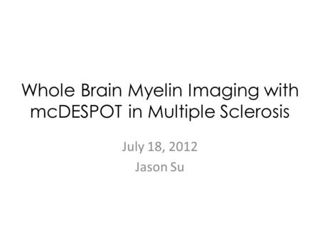 Whole Brain Myelin Imaging with mcDESPOT in Multiple Sclerosis