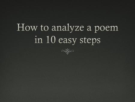 A poem is like a present.A poem is like a present.  You cannot tell what is inside a present just by looking at the wrapping. You may be able to make.