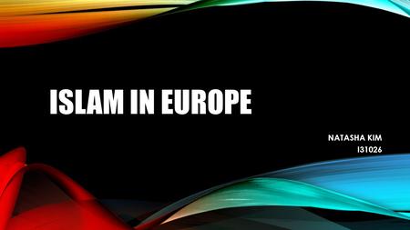 ISLAM IN EUROPE NATASHA KIM I31026. HISTORICAL TIES BETWEEN THE MUSLIM WORLD AND EUROPE Umayyads' invasion of Spain and France in 700s Crusades and the.