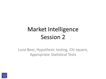 Market Intelligence Session 2 Luna Beer, Hypothesis testing, Chi square, Appropriate Statistical Tests.