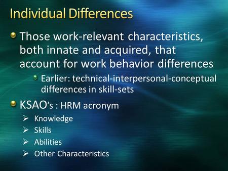 Those work-relevant characteristics, both innate and acquired, that account for work behavior differences Earlier: technical-interpersonal-conceptual.