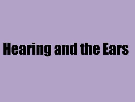 Hearing and the Ears.