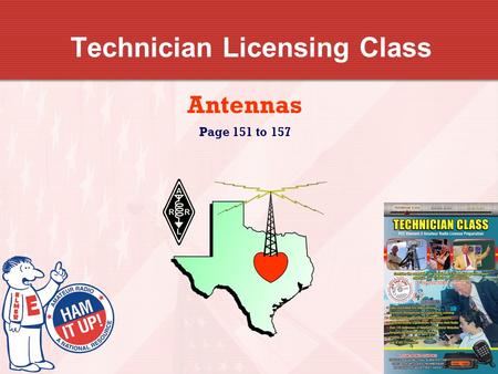 Technician Licensing Class Antennas Page 151 to 157.