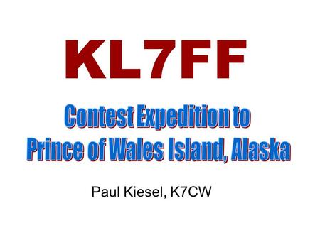 KL7FF Paul Kiesel, K7CW. Why Go to Alaska? KL7FNL KL7GLL VE8BY - Late 50s and Early 60s on 6-Meters Exotic DX before days of SSB – Fading AM Signals K0CER’s.