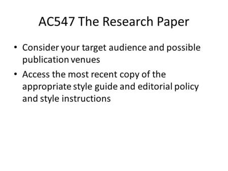 Consider your target audience and possible publication venues Access the most recent copy of the appropriate style guide and editorial policy and style.