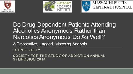 Do Drug-Dependent Patients Attending Alcoholics Anonymous Rather than Narcotics Anonymous Do As Well? A Prospective, Lagged, Matching Analysis JOHN F.