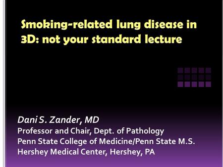 Dani S. Zander, MD Professor and Chair, Dept. of Pathology Penn State College of Medicine/Penn State M.S. Hershey Medical Center, Hershey, PA.