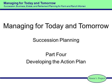 Managing for Today and Tomorrow Succession, Business, Estate, and Retirement Planning for Farm and Ranch Women Managing for Today and Tomorrow Succession.