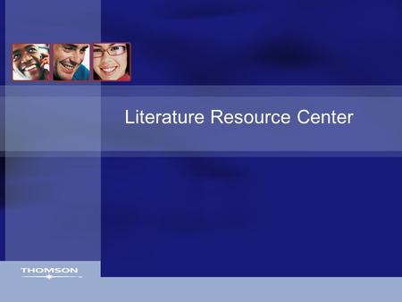 Literature Resource Center. Gale Digital Collections The Literature Resource Center’s coverage is: Comprehensive –Biographical & bibliographic coverage.