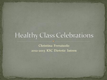 Christina Ferraiuolo 2012-2013 KSC Dietetic Intern.