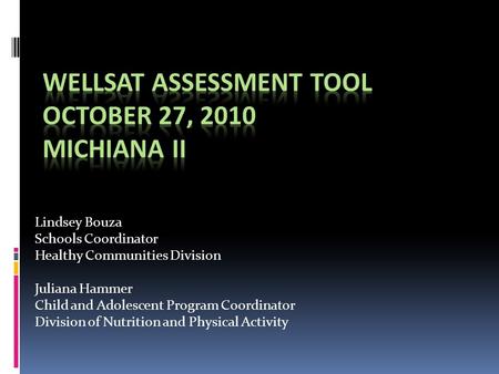 Lindsey Bouza Schools Coordinator Healthy Communities Division Juliana Hammer Child and Adolescent Program Coordinator Division of Nutrition and Physical.