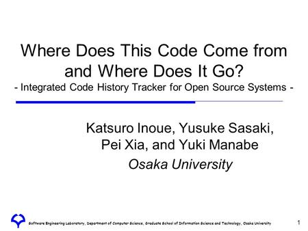 Software Engineering Laboratory, Department of Computer Science, Graduate School of Information Science and Technology, Osaka University Where Does This.