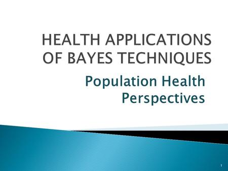 Population Health Perspectives 1.  Peter Congdon Research Professor of Quantitative Geography & Health Statistics, QMUL 