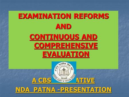 CONTINUOUS AND COMPREHENSIVE EVALUATION NDA PATNA -PRESENTATION