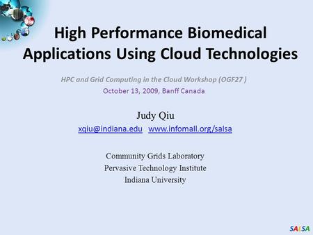 SALSASALSASALSASALSA High Performance Biomedical Applications Using Cloud Technologies HPC and Grid Computing in the Cloud Workshop (OGF27 ) October 13,