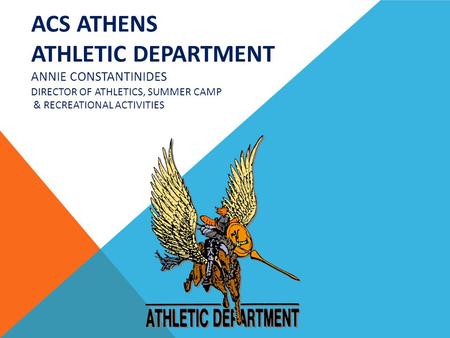 ACS ATHENS ATHLETIC DEPARTMENT ANNIE CONSTANTINIDES DIRECTOR OF ATHLETICS, SUMMER CAMP & RECREATIONAL ACTIVITIES.