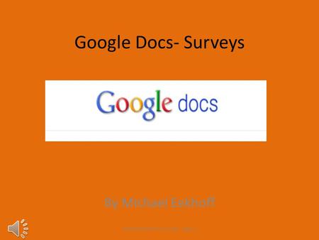 Google Docs- Surveys By Michael Eekhoff Michael Eekhoff Computer Apps 1.