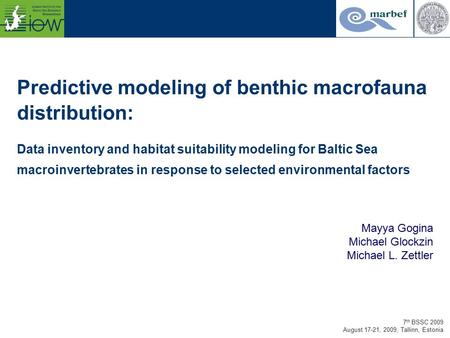 7 th BSSC 2009 August 17-21, 2009, Tallinn, Estonia Predictive modeling of benthic macrofauna distribution: Data inventory and habitat suitability modeling.