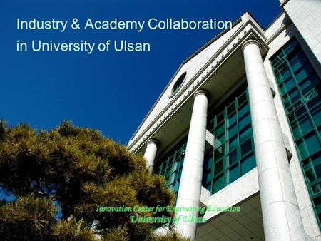 College of Engineering, University of Ulsan Industry & Academy Collaboration in University of Ulsan.