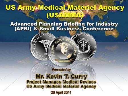 US Army Medical Materiel Agency (USAMMA) Advanced Planning Briefing for Industry (APBI) & Small Business Conference.