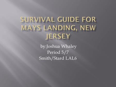 by:Joshua Whaley Period 5/7 Smith/Stard LAL6 MMays landing is a place where people live and they stay and eat sleep here. We also have stores and places.