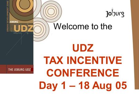 Welcome to the UDZ TAX INCENTIVE CONFERENCE Day 1 – 18 Aug 05.