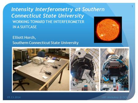 Intensity Interferometry at Southern Connecticut State University WORKING TOWARD THE INTERFEROMETER IN A SUITCASE Elliott Horch, Southern Connecticut State.