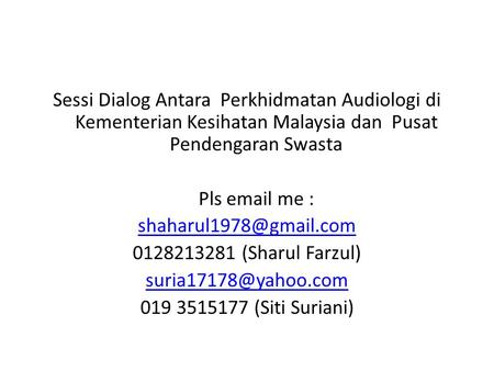 Sessi Dialog Antara Perkhidmatan Audiologi di Kementerian Kesihatan Malaysia dan Pusat Pendengaran Swasta Pls  me : 0128213281.