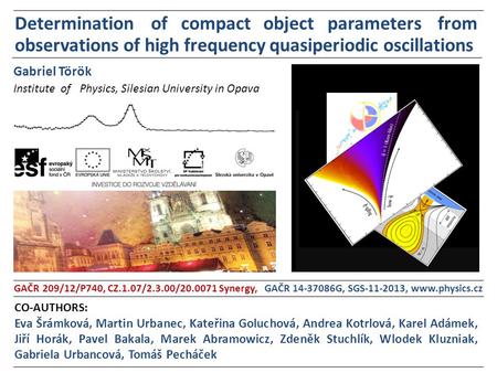 Institute of Physics, Silesian University in Opava Gabriel Török GAČR 209/12/P740, CZ.1.07/2.3.00/20.0071 Synergy, GAČR 14-37086G, SGS-11-2013, www.physics.cz.