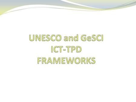 Existing Frameworks: UNESCO Integration in stages The introduction and use of ICT in education proceeds in broad stages that may be conceived as a continuum.