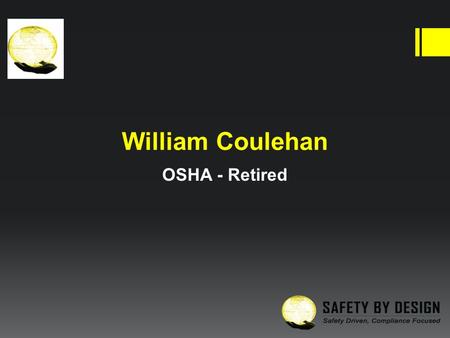 William Coulehan OSHA - Retired DAVID A. WARD SR. PRESIDENT Corporate Office /Training Center Indiana Office /Training Center 9930 W. 190th St. Suite.