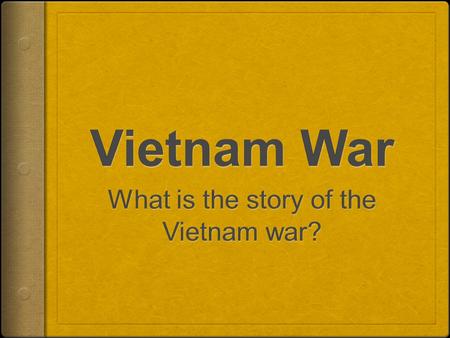 Early Involvement  Vietnam was a colony of France  Communism was the main factor that led to war.  Ho Chi Minh was the leader of Communism in the north.