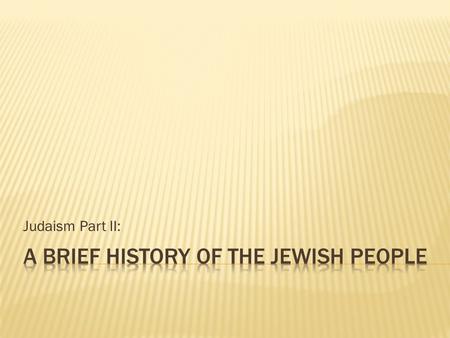 Judaism Part II:. I. Ancient Kingdom of Israel:  A. Tribal Confederacy to United Monarchy:  1. Saul  2. David  3. Solomon  B. Important dates: