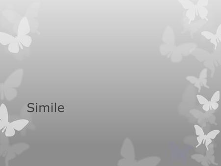 Simile.  A simile is:  A comparison of two unlike people or things using the words like or as.  Similes often contain exaggeration.