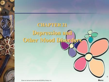 Elsevier items and derived items © 2005 by Mosby, Inc. 0 CHAPTER 21 Depression and Other Mood Disorders.