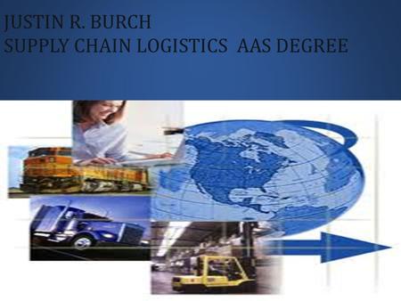 JUSTIN R. BURCH SUPPLY CHAIN LOGISTICS AAS DEGREE.