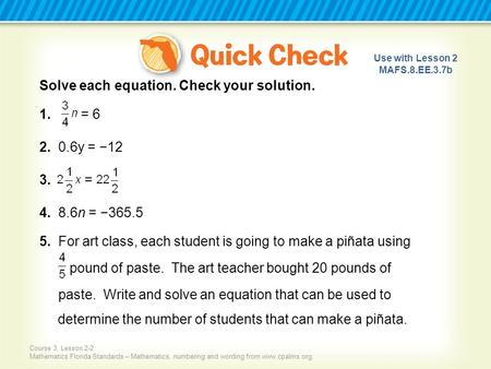 Solve each equation. Check your solution. 1. = y = −12 3. =