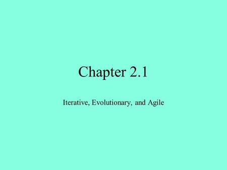 Chapter 2.1 Iterative, Evolutionary, and Agile. Introduction We will look at Agile Modeling, UML, and iterative and evolutionary development. We will.