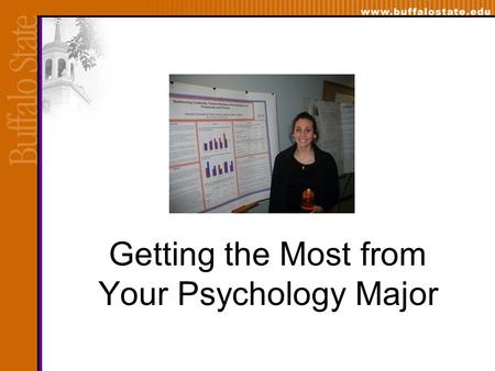 Getting the Most from Your Psychology Major. Psychology Student Organizations Psychology Club –Open to all students interested in Psychology –Informational.