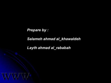 Prepare by : Salameh ahmad al_khawaldeh Layth ahmad al_rababah.