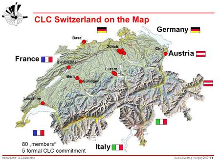 Helmut Schift CLC SwitzerlandEurolink Meeting Hungary 2010 T1 Italy Austria France Germany CLC Switzerland on the Map Biel/Bienne Zürich Chur Luzern Bern.