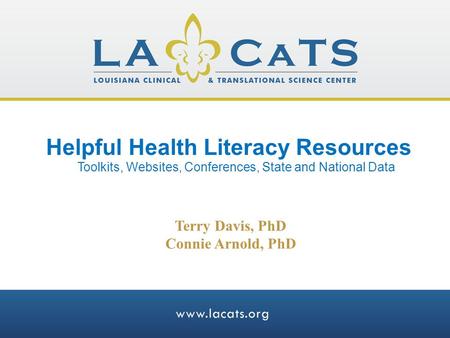 Helpful Health Literacy Resources Terry Davis, PhD Connie Arnold, PhD